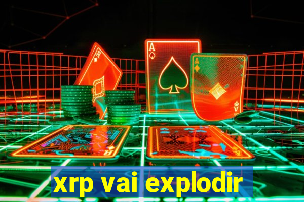 xrp vai explodir